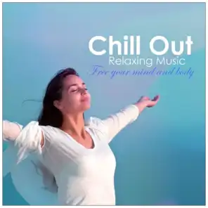 Chill Out Relaxing Music: Free your Mind and Body