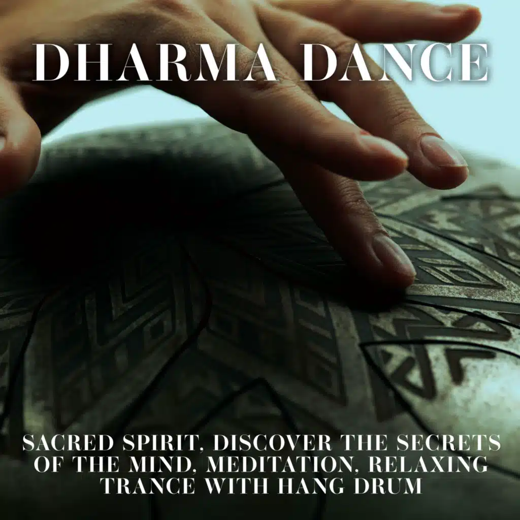 Dharma Dance (Sacred Spirit, Discover the Secrets of the Mind, Meditation, Relaxing Trance with Hang Drum)
