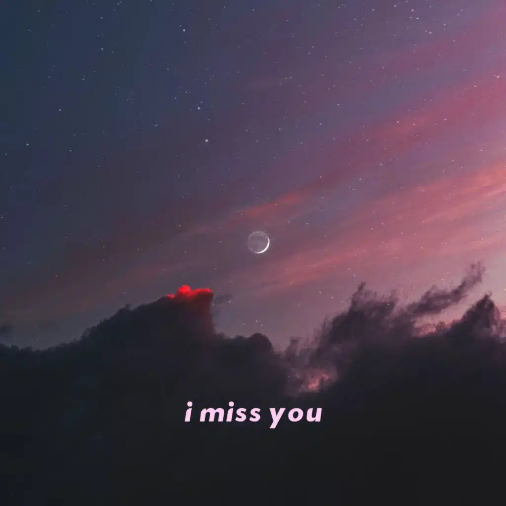 i miss you
