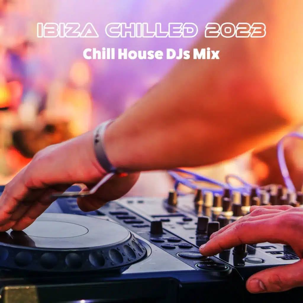 Ibiza Chilled 2023 (Chill House DJs Mix)