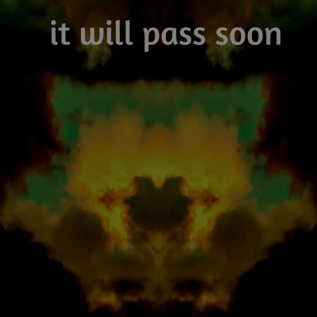 It Will Pass Soon