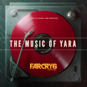 Far Cry 6: The Music of Yara (From the Far Cry 6 Original Game Soundtrack)