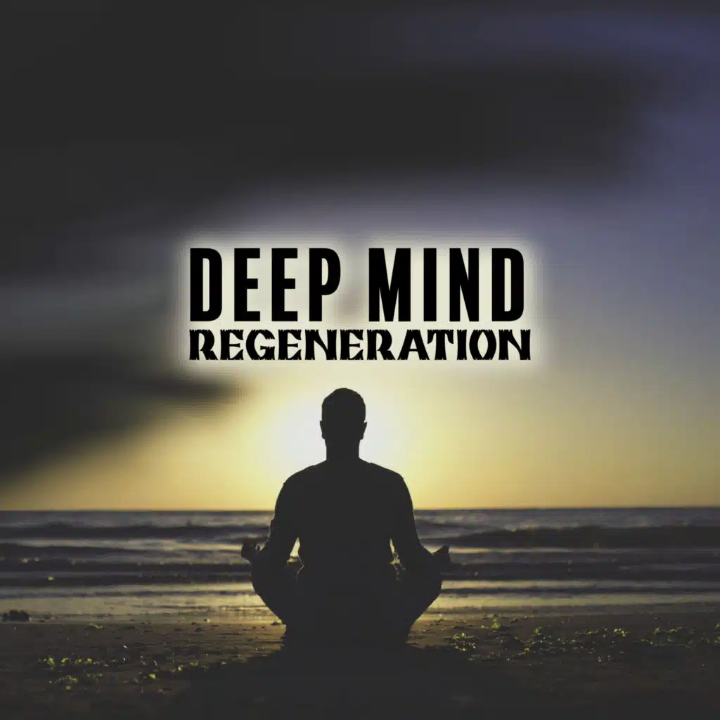 Deep Mind Regeneration: Cleanse Anxious Thoughts, Strenghten Yourself