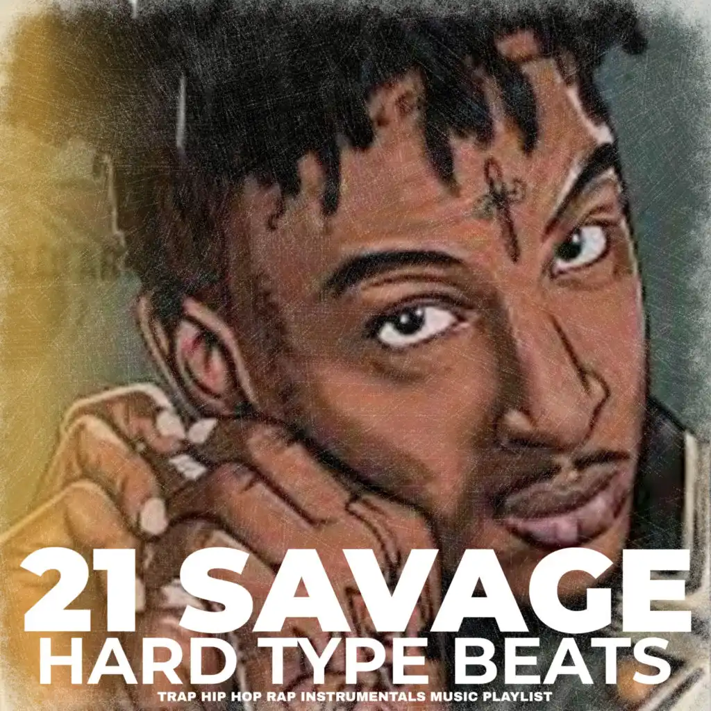 21 Savage Hard Type Beats Trap Hip Hop Rap Instrumentals Music Playlist