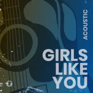 Girls Like You (Acoustic)