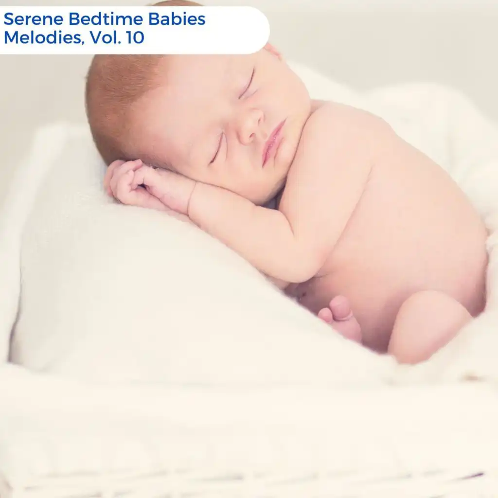 Serene Bedtime Babies Melodies, Vol. 10