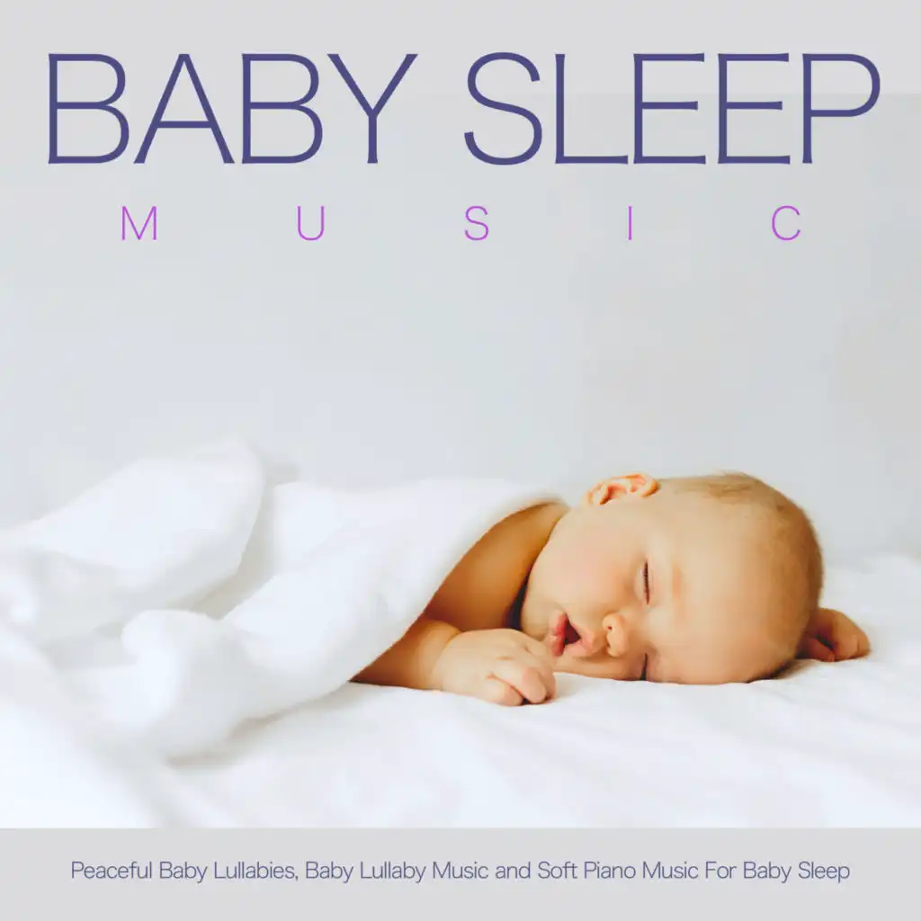 Baby Sleep Music: Peaceful Baby Lullabies, Baby Lullaby Music and Soft Piano Music For Baby Sleep