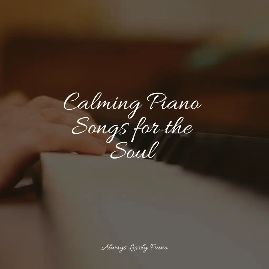 Calming Piano Songs for the Soul