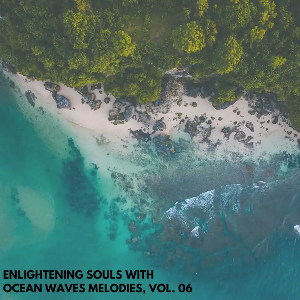 Enlightening Souls with Ocean Waves Melodies, Vol. 06