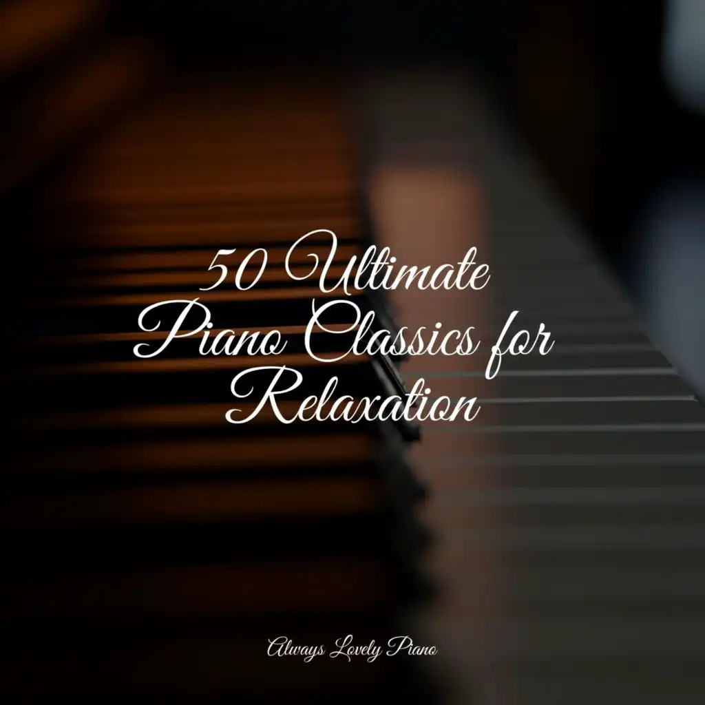 50 Ultimate Piano Classics for Relaxation