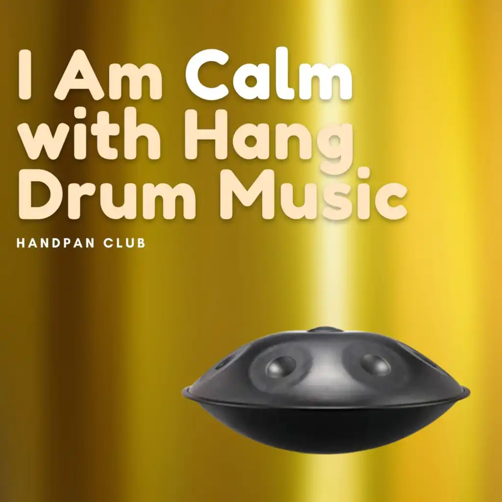 I Am Calm with Hang Drum Music, Vol. 1