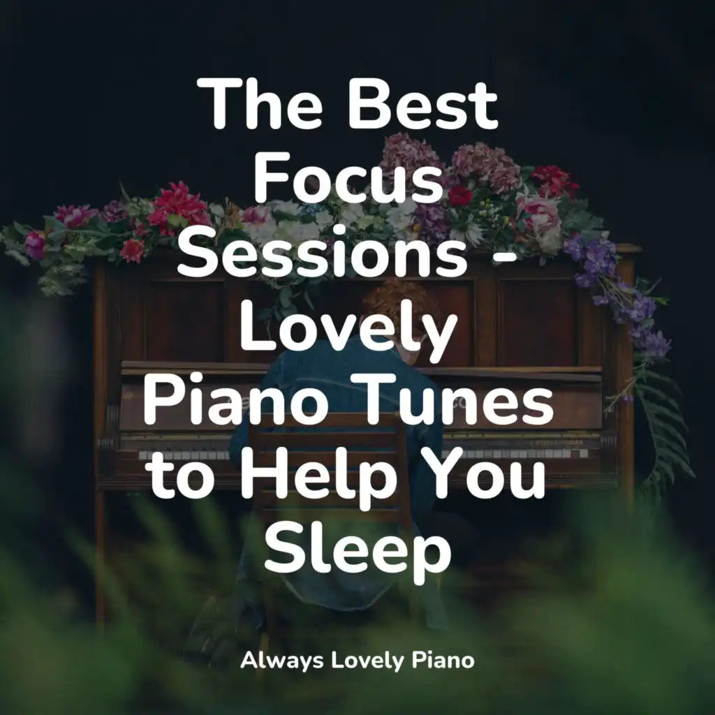 The Best Focus Sessions - Lovely Piano Tunes to Help You Sleep