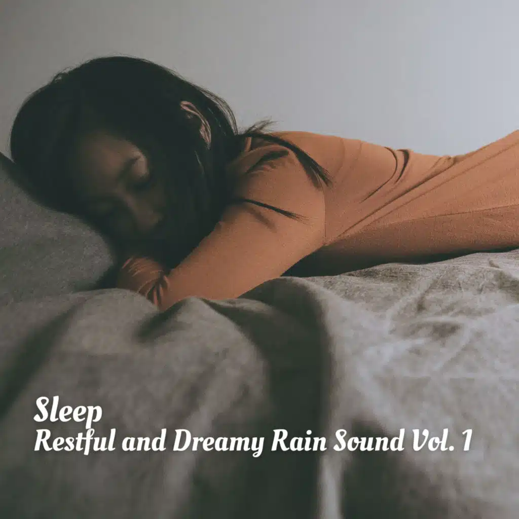 Sleep: Restful and Dreamy Rain Sound Vol. 1