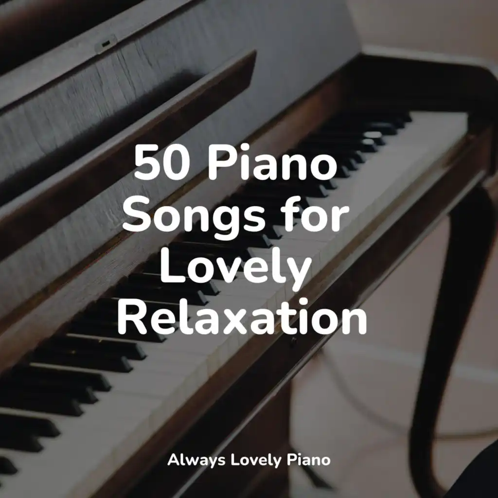 50 Piano Songs for Lovely Relaxation