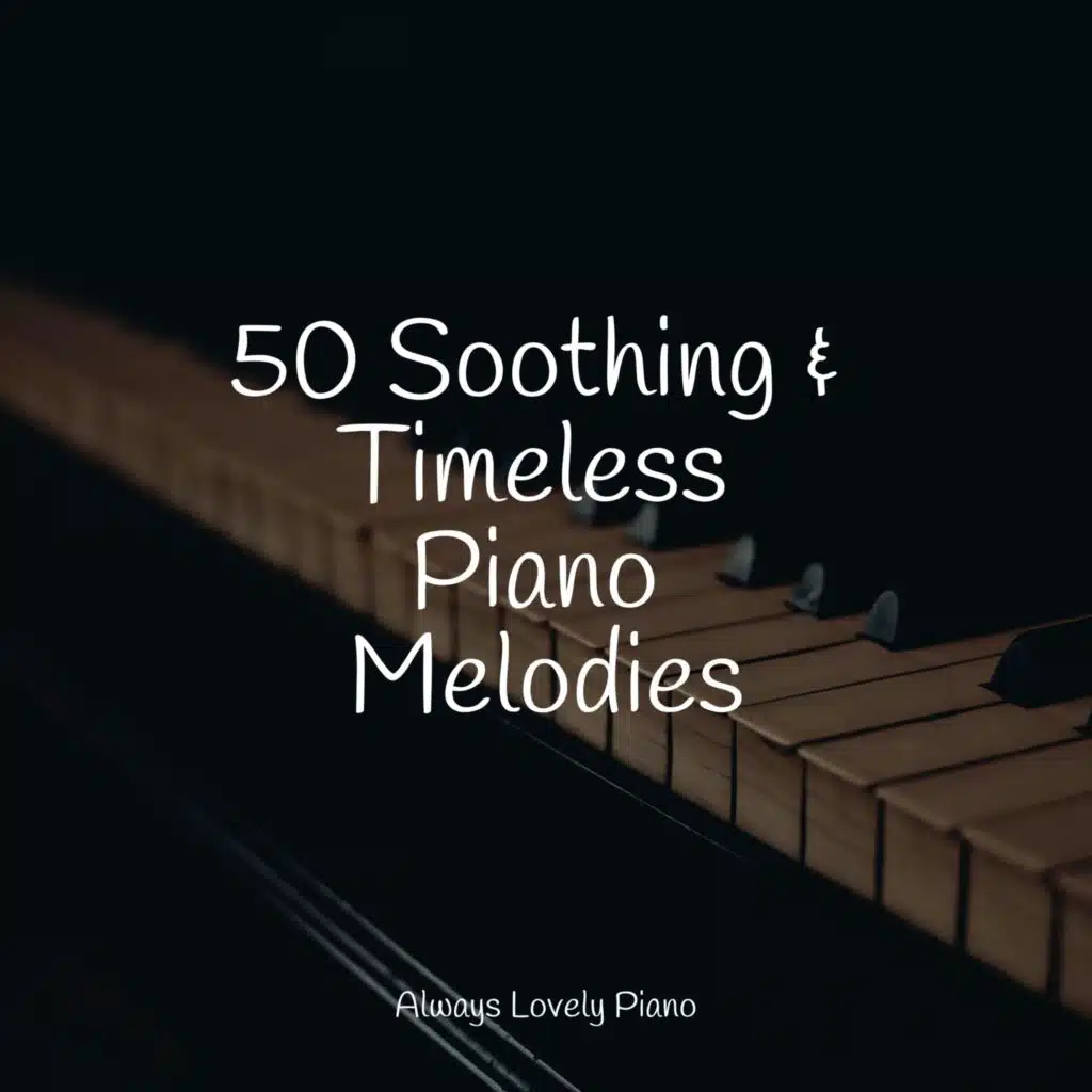 50 Soothing & Timeless Piano Melodies