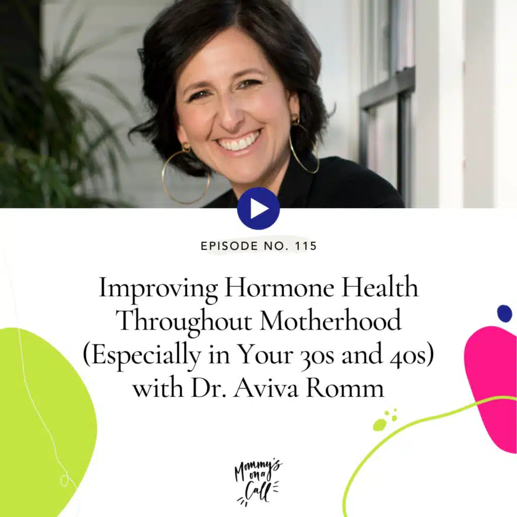 115. Thyroid Imbalances? Bad PMS? Poor Sleep? Holistic Strategies to Improve Hormone Health Throughout Motherhood (Especially in Your 30s, 40s and Postpartum) with Dr. Aviva Romm