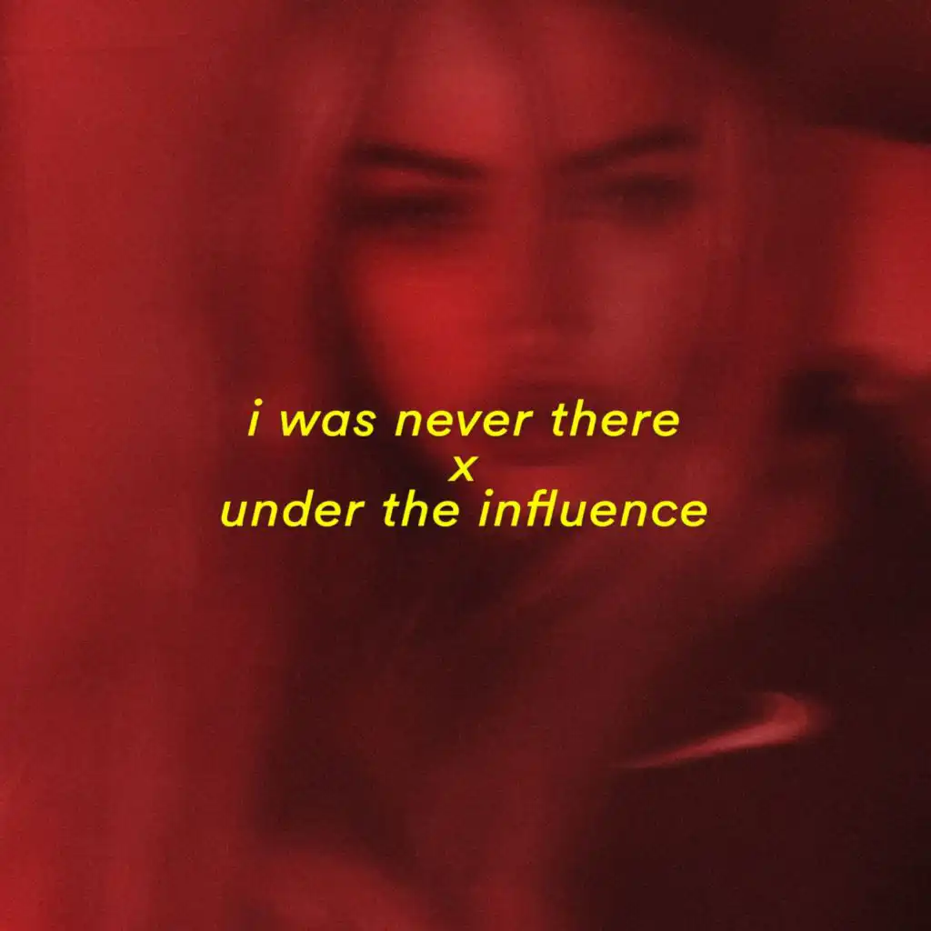 i was never there X under the influence (sped up)
