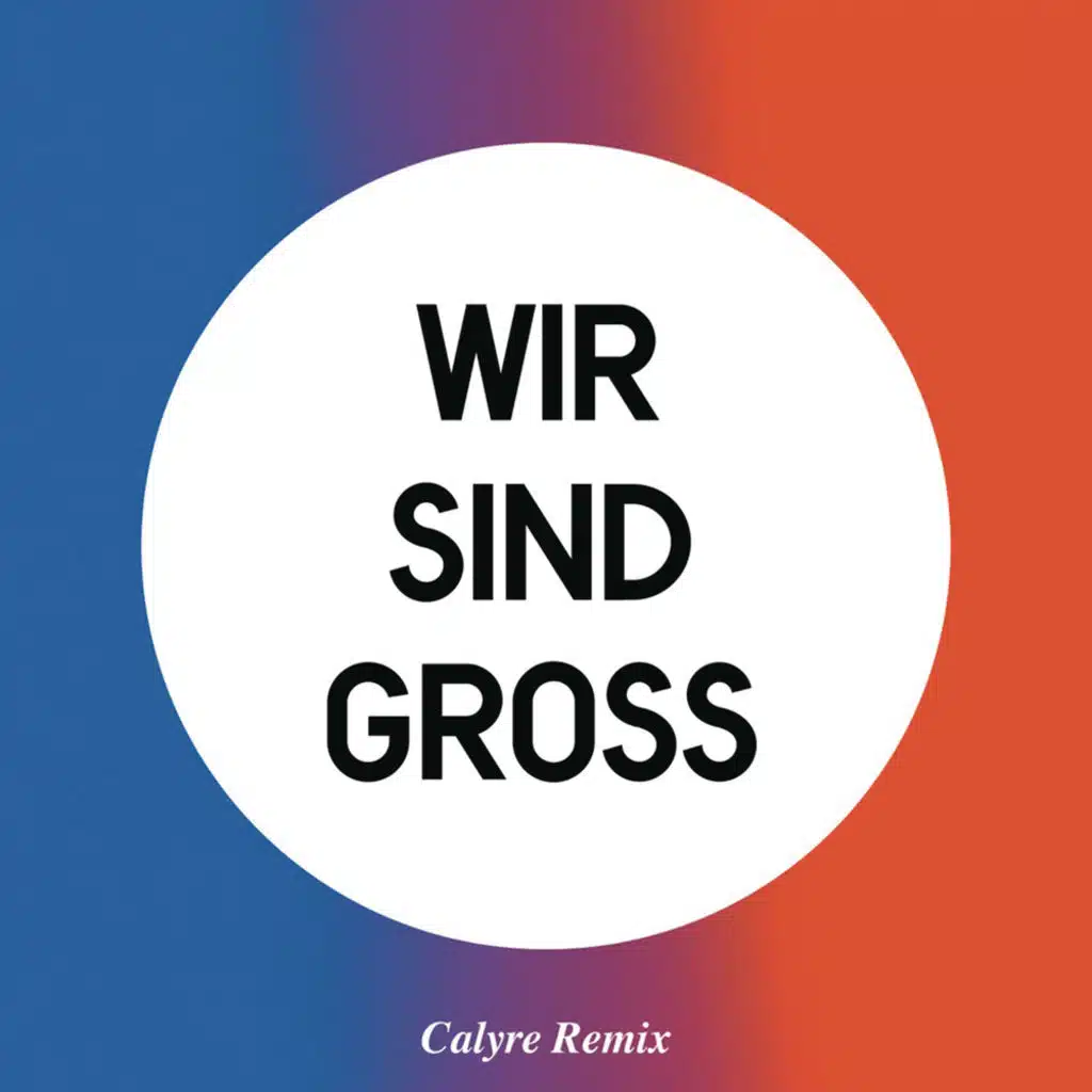 Wir Sind Groß (Calyre Remix)