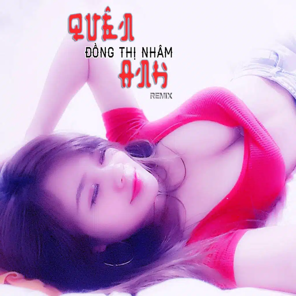 QUÊN ANH (LQ REMIX) [feat. LQ MEDIA]