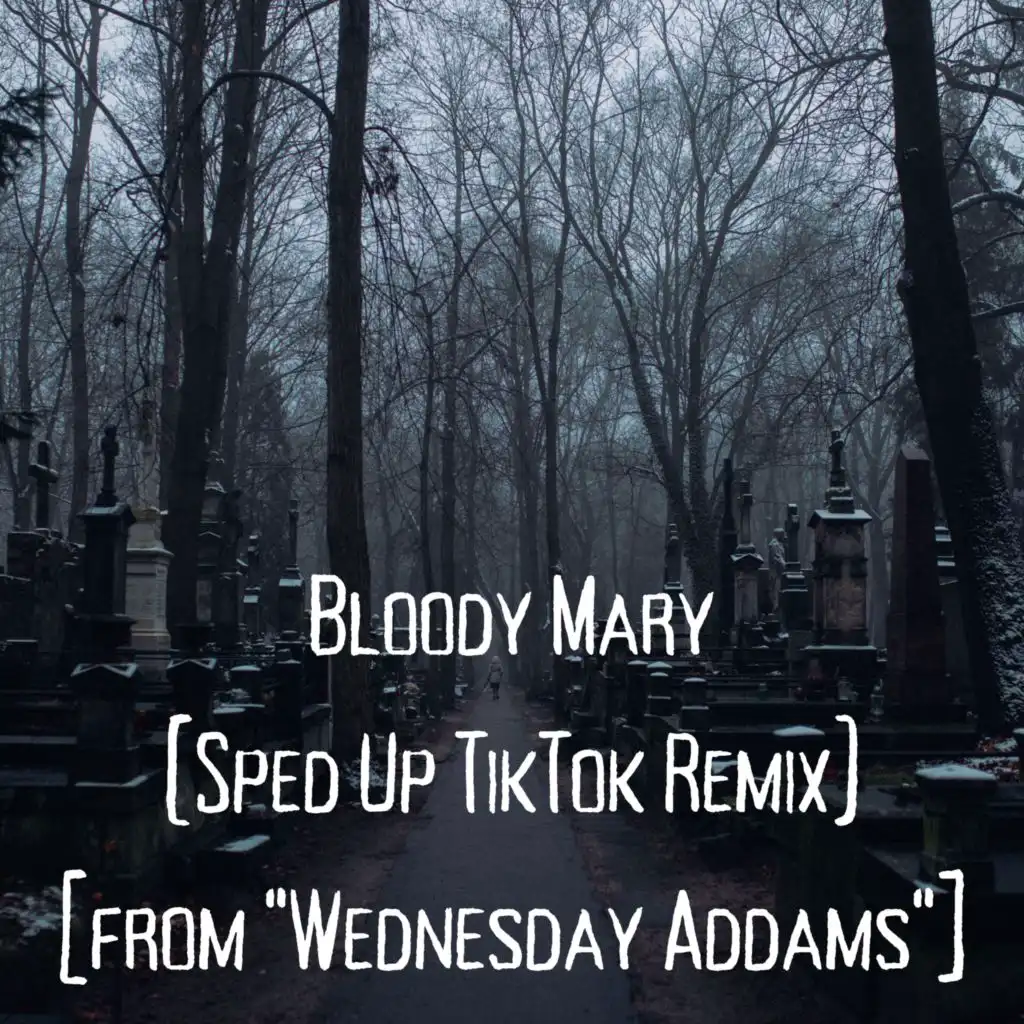 Bloody Mary (Sped Up TikTok Remix) [from "Wednesday Addams"]