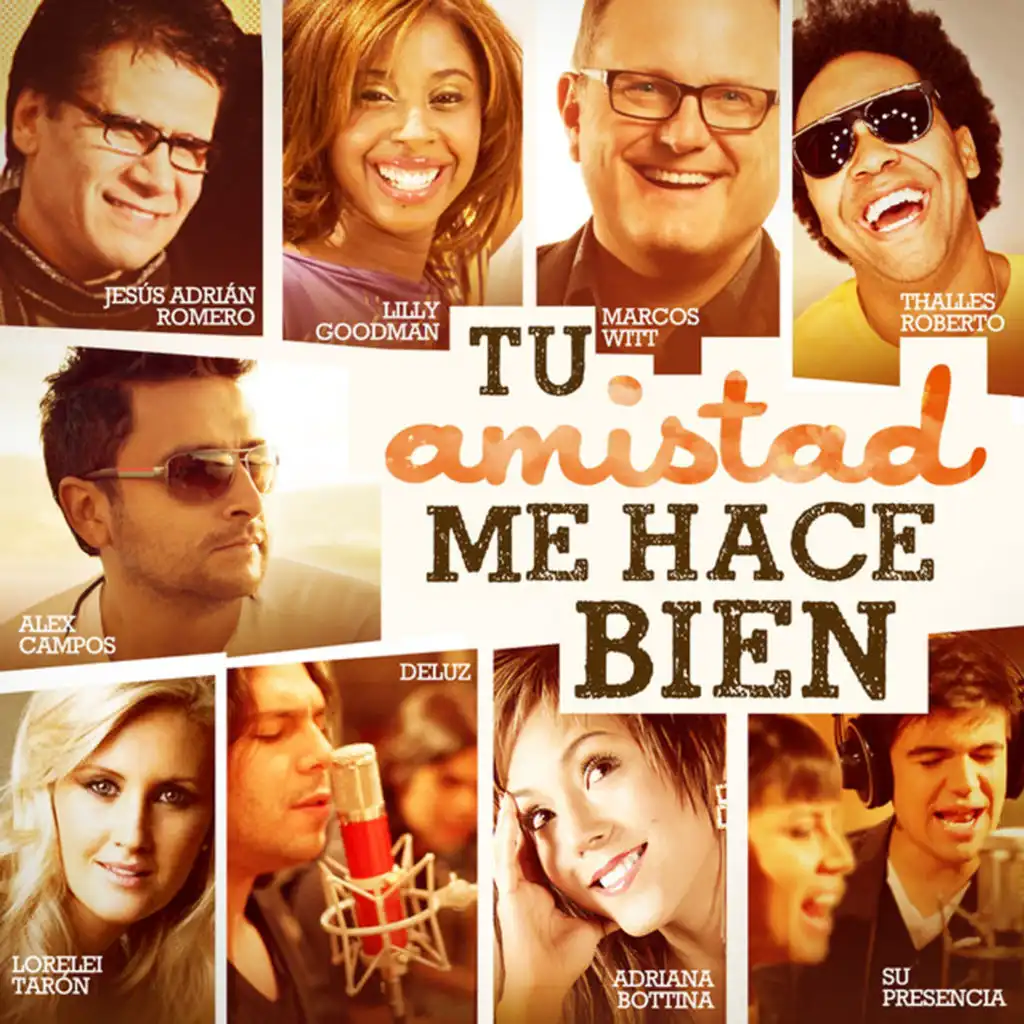 Tu Amistad Me Hace Bien (feat. Adriana Bottina, Lilly Goodman, DeLuz, Lorelei Tarón, Thalles Roberto, Jesús Adrián Romero, Marcos Witt & Su Presencia)