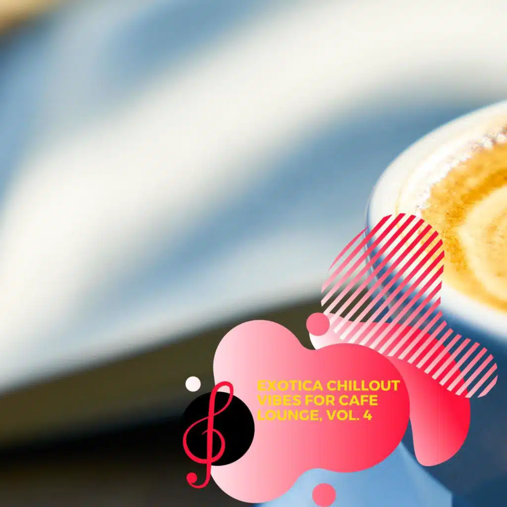 Exotica Chillout Vibes for Cafe Lounge, Vol. 4