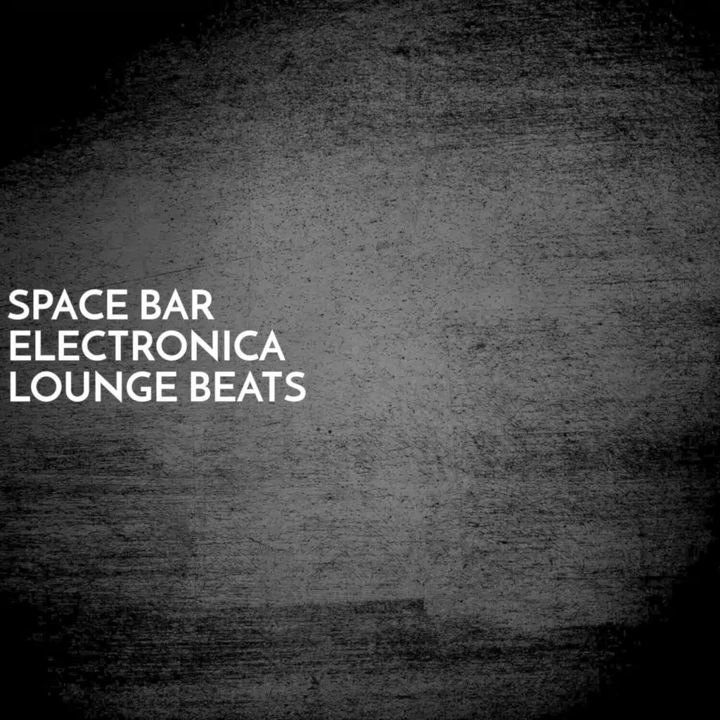 Space Bar Electronica Lounge Beats