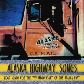 Alaska Highway Songs: Road Songs for the 75th Anniversary of the Alaska Highway