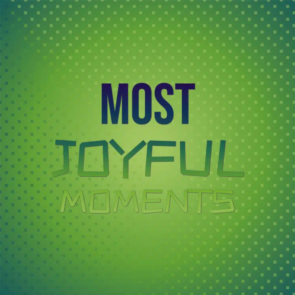 Most Joyful Moments