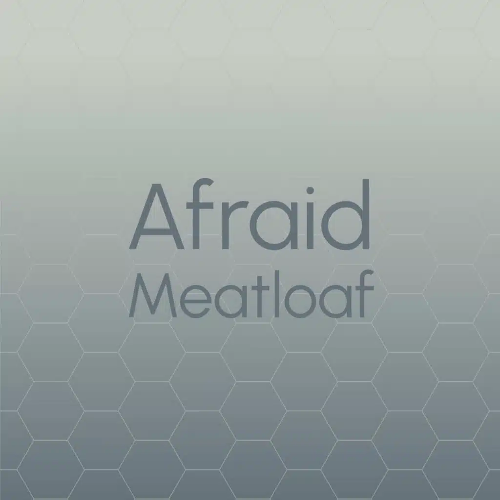 Afraid Meatloaf