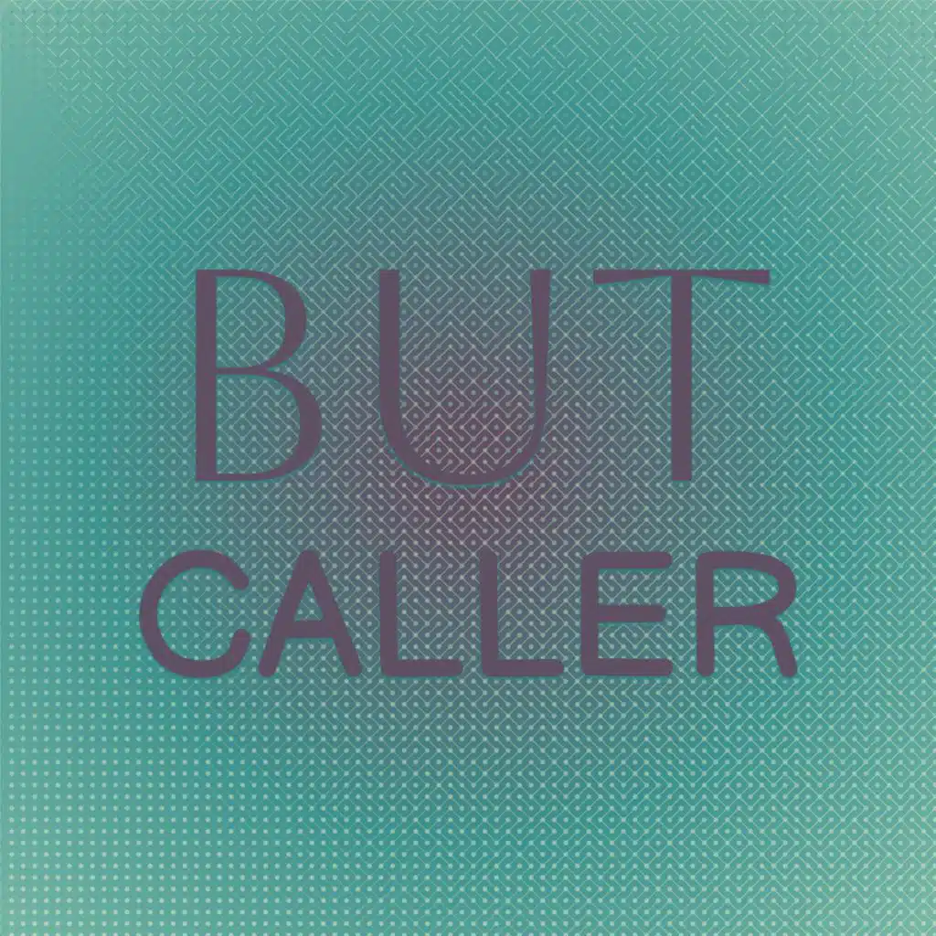 But Caller