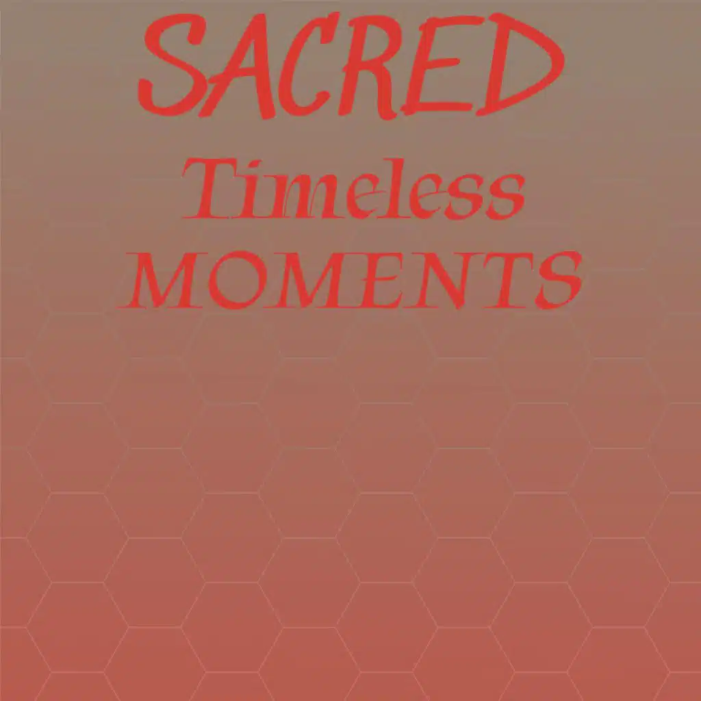 Sacred Timeless Moments
