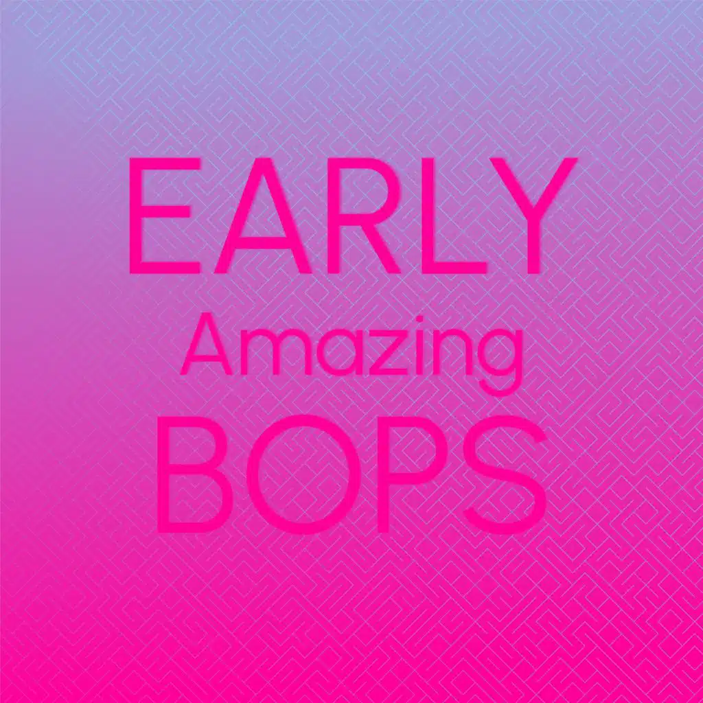 Early Amazing Bops