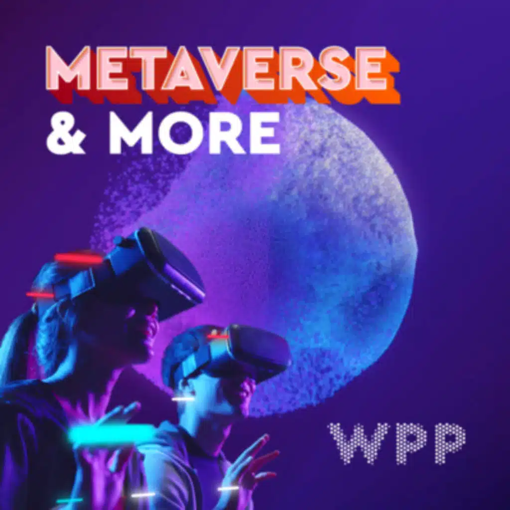 Introducing the WPP Metaverse and More Academy Podcast Series