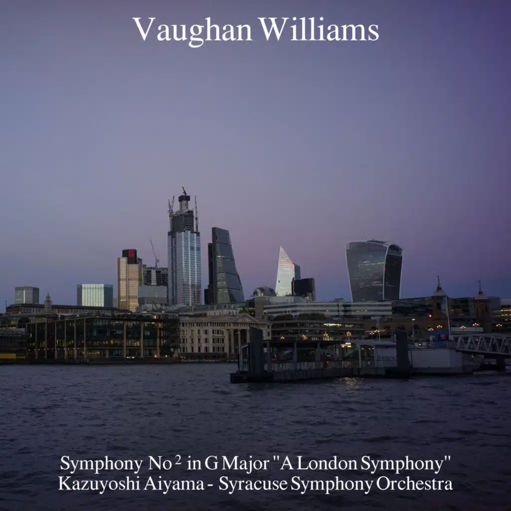 Symphony No. 2 in G Major "A London Symphony”: IV. Andante con moto - Maestoso alla marcia (Quasi lento) - Allegro - Lento - Epilogue (Andante sostenuto)