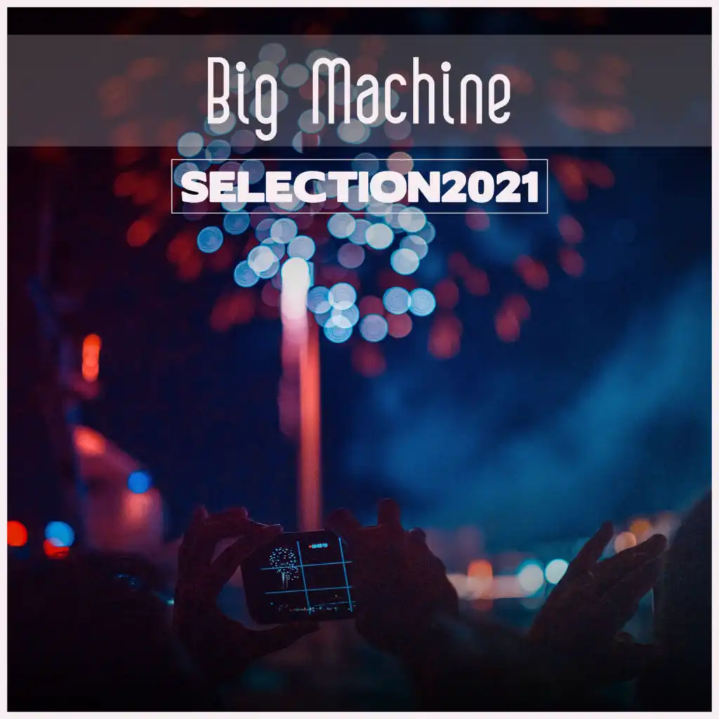 Big Machine Selection 2021