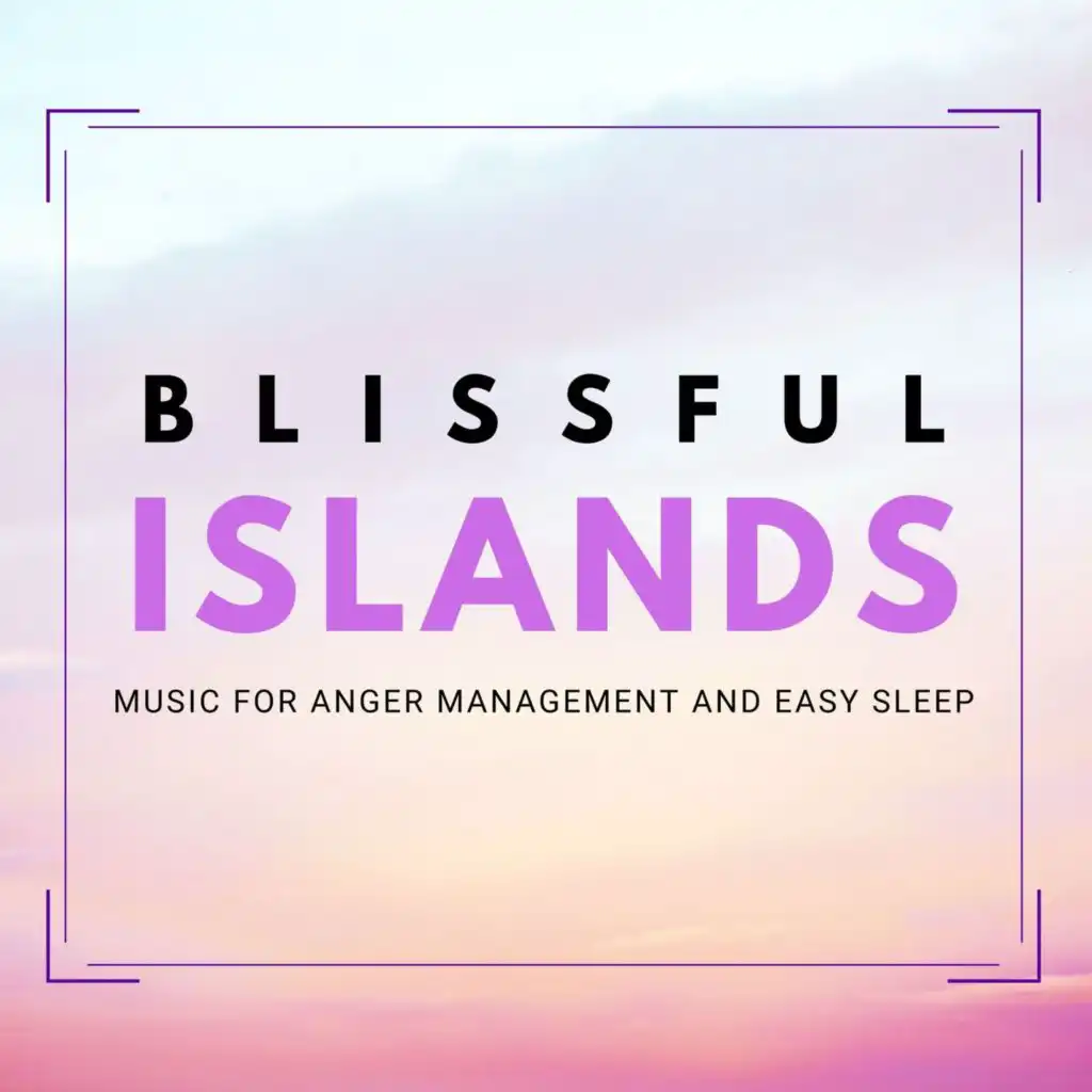 Blissful Islands - Music for Anger Management and Easy Sleep