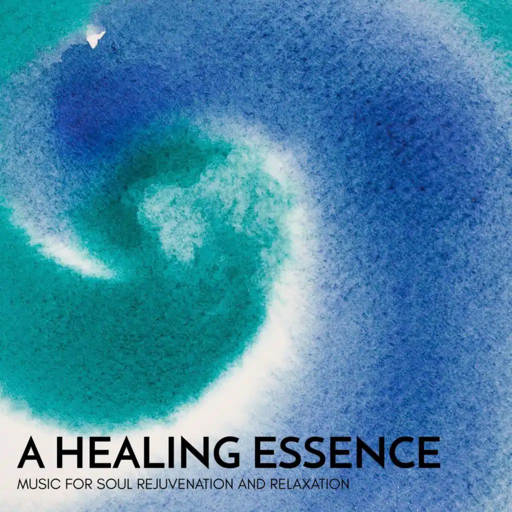 A Healing Essence - Music for Soul Rejuvenation and Relaxation