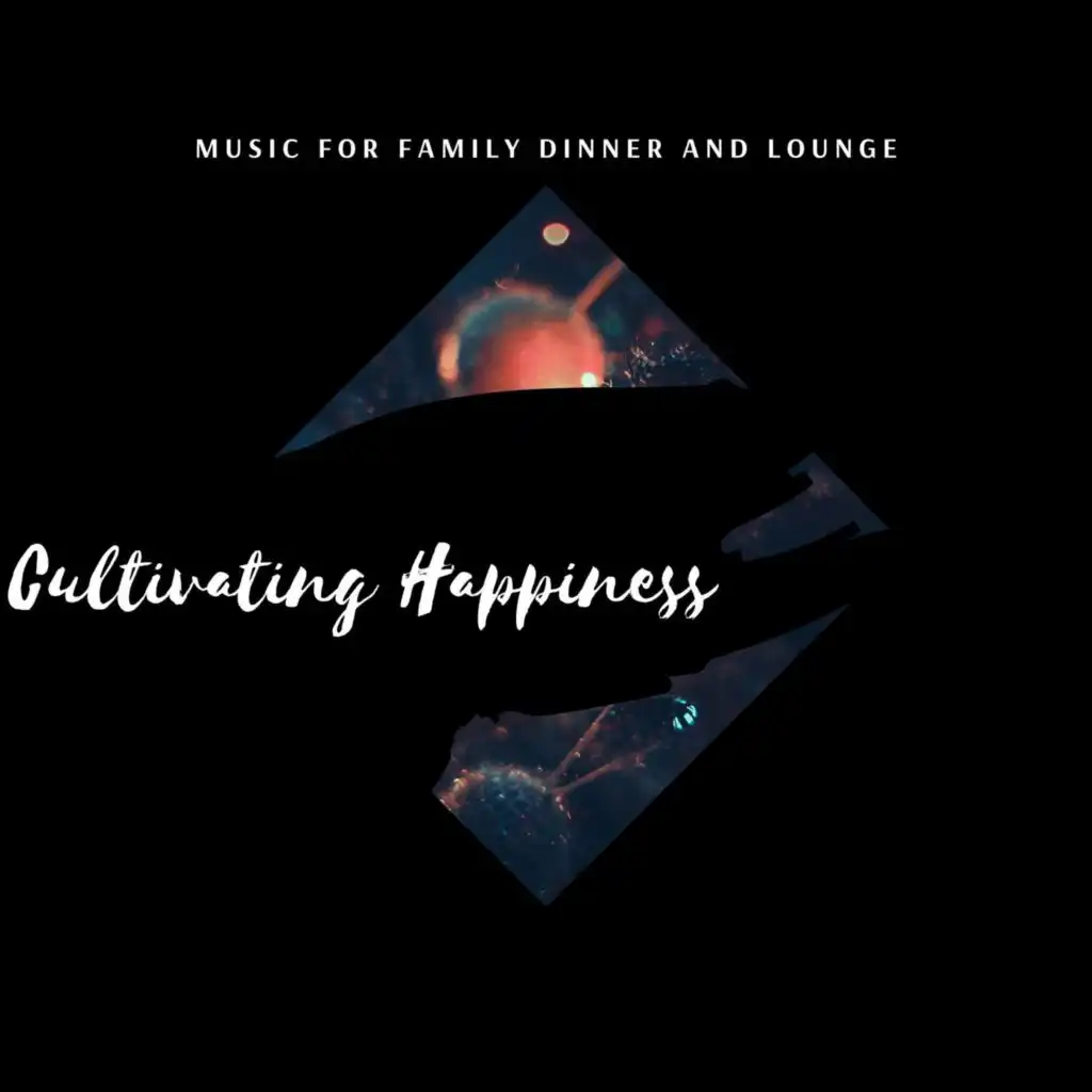 Cultivating Happiness - Music for Family Dinner and Lounge