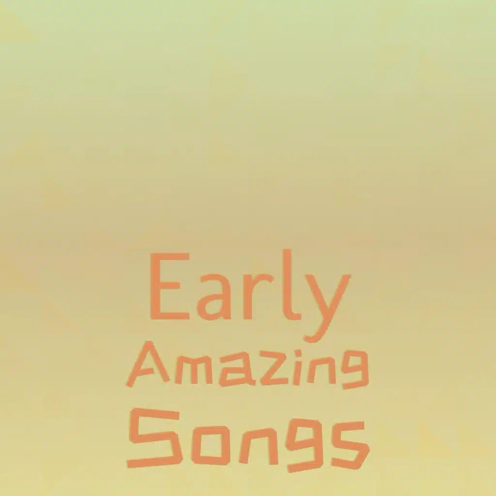 Early Amazing Songs