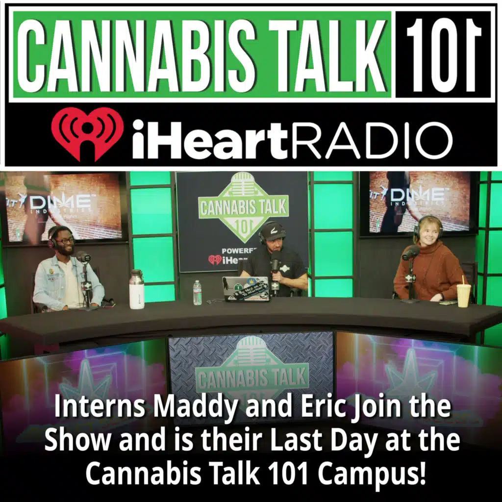Interns Maddy and Eric Join the Show On Their Last Day at the Cannabis Talk 101 Campus!