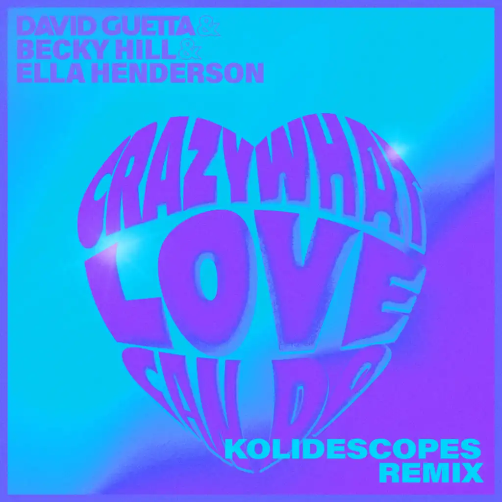 Crazy What Love Can Do (feat. Becky Hill & Ella Henderson) [KOLIDESCOPES Remix]