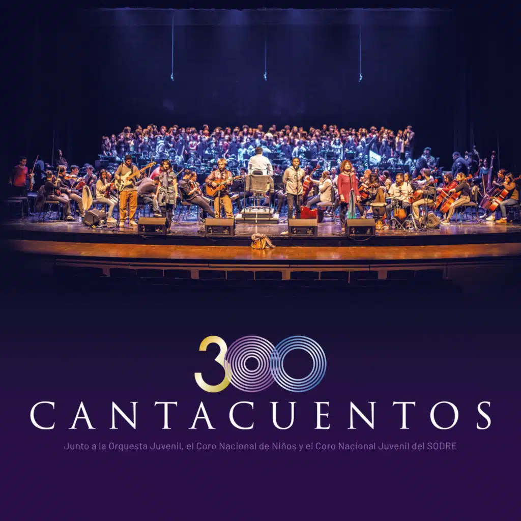 300 Cantacuentos (feat. Orquesta Juvenil del Sodre, Coro Nacional de Niños del Sodre & Coro Nacional Juvenil del Sodre)