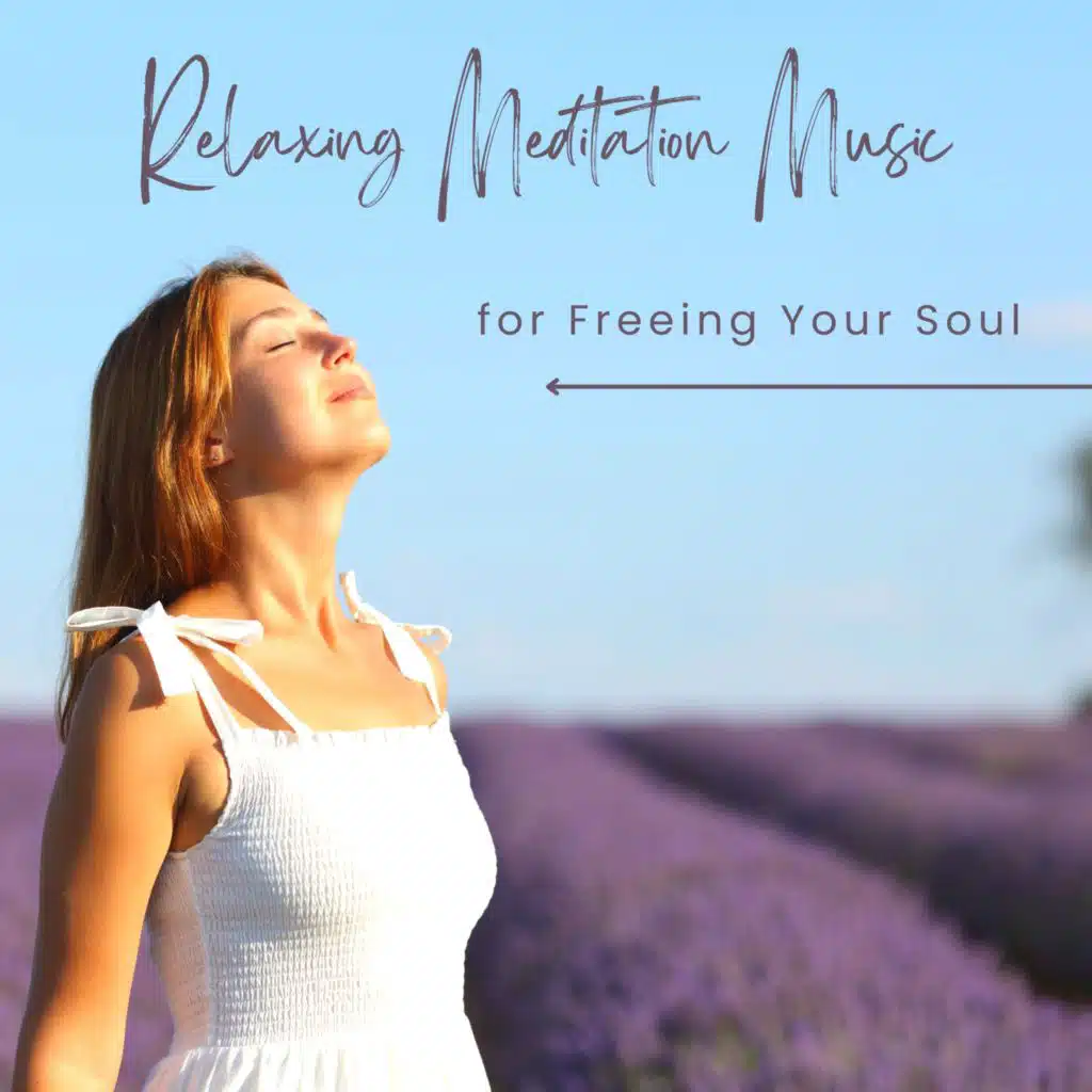Relaxing Meditation Music for Freeing Your Soul