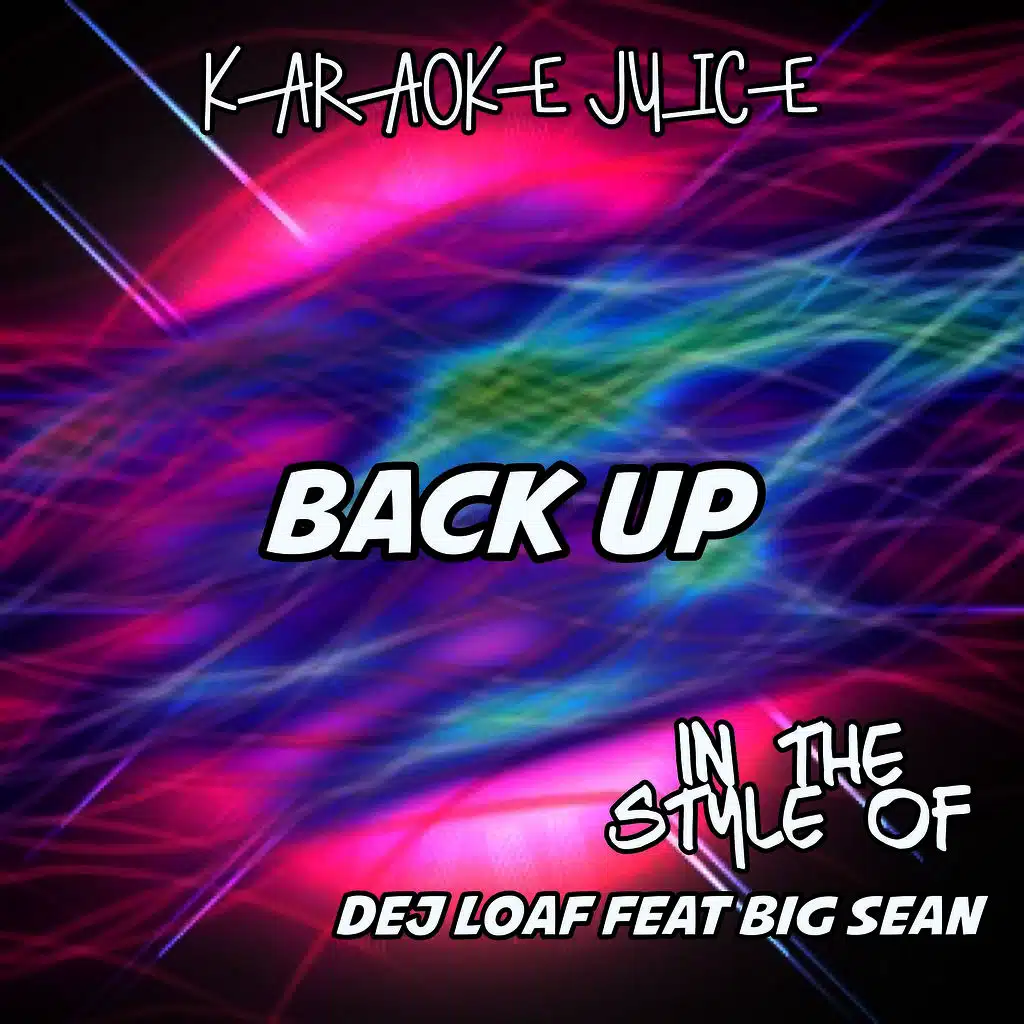 Back Up (Originally Performed by DeJ Loaf feat Big Sean) [Karaoke Versions]