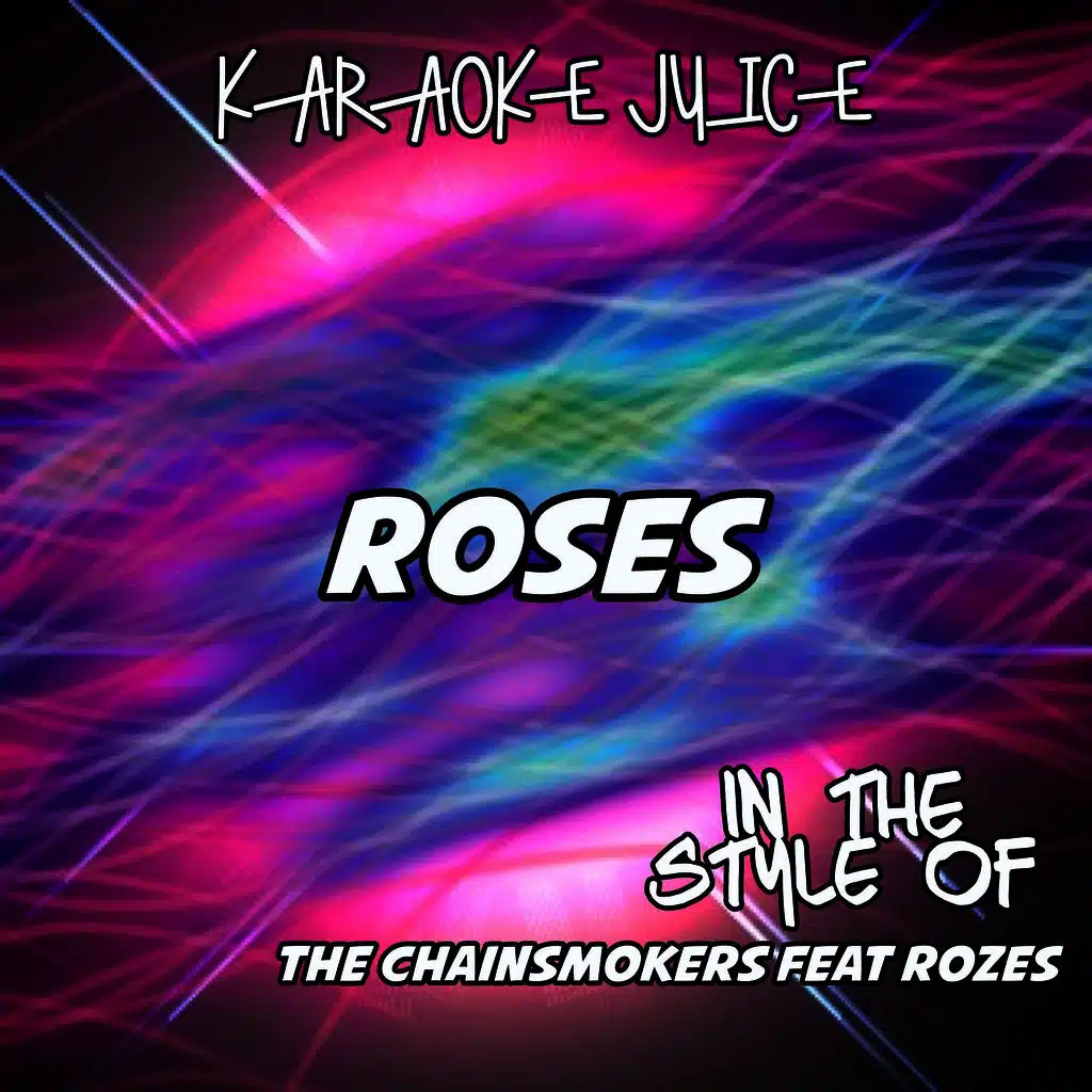 Roses (Originally Performed by The Chainsmokers feat ROZES) [Karaoke Versions]