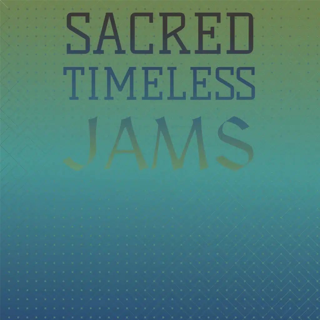 Sacred Timeless Jams