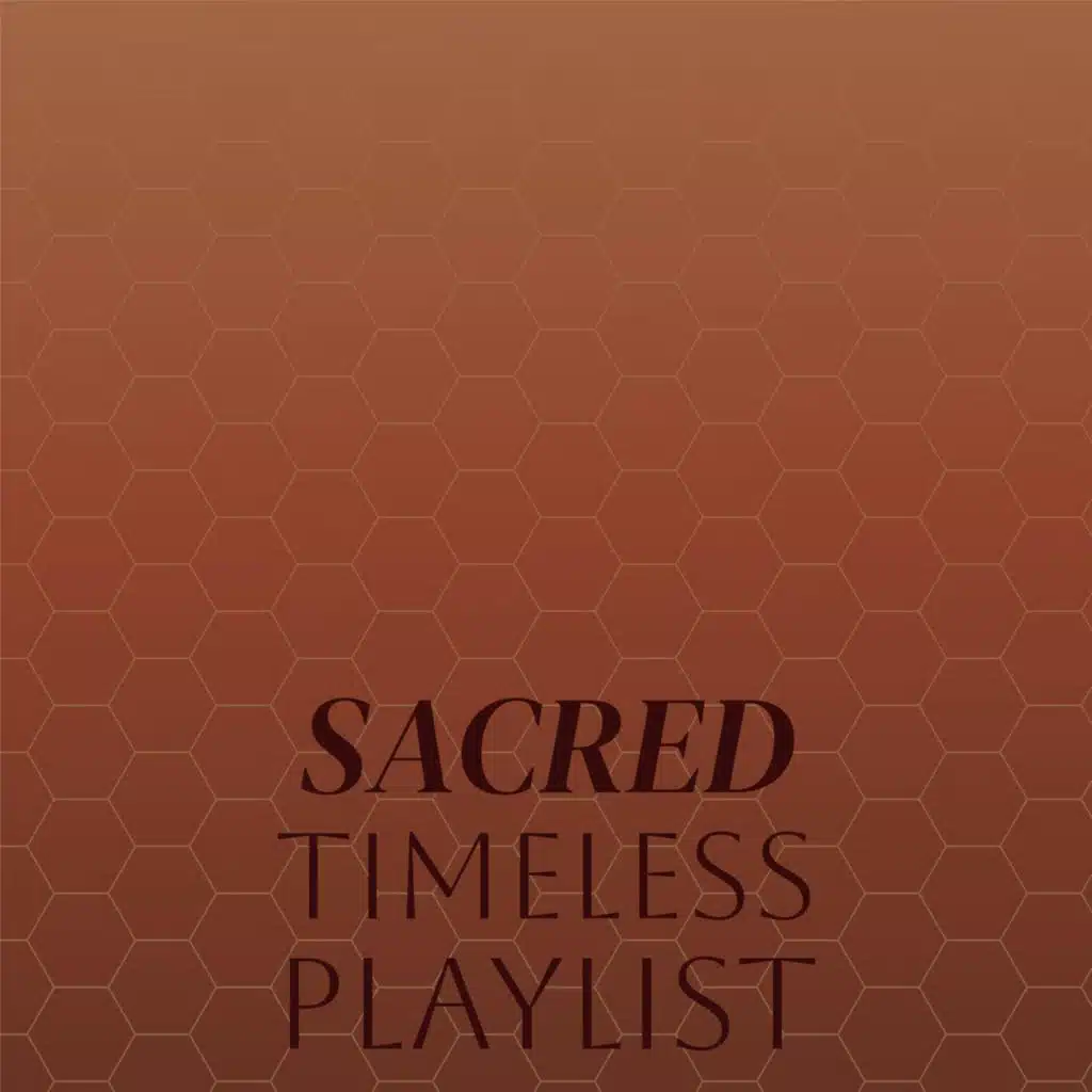 Sacred Timeless Playlist