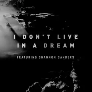 I Don't Live In A Dream (Live) [feat. Shannon Sanders]
