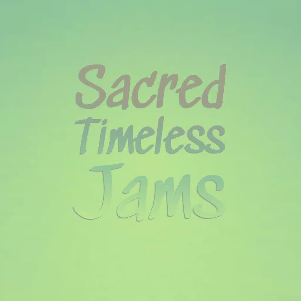 Sacred Timeless Jams